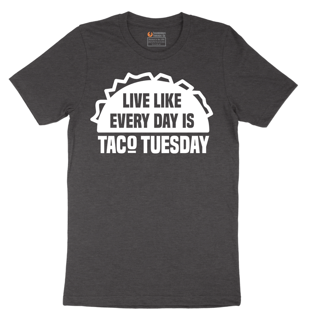 Live Like Every Day is Taco Tuesday - Mens T-Shirt - Sizes S - 6XL