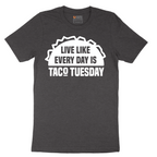 Live Like Every Day is Taco Tuesday - Mens T-Shirt - Sizes S - 6XL