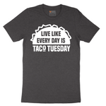 Live Like Every Day is Taco Tuesday - Mens T-Shirt - Sizes S - 6XL
