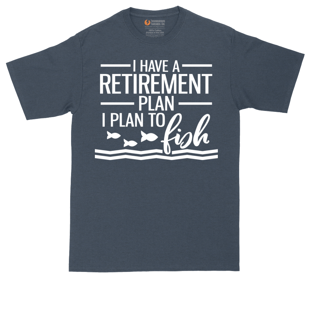 I Have a Retirement Plan - I Plan to Fish | Mens Tall T-Shirt