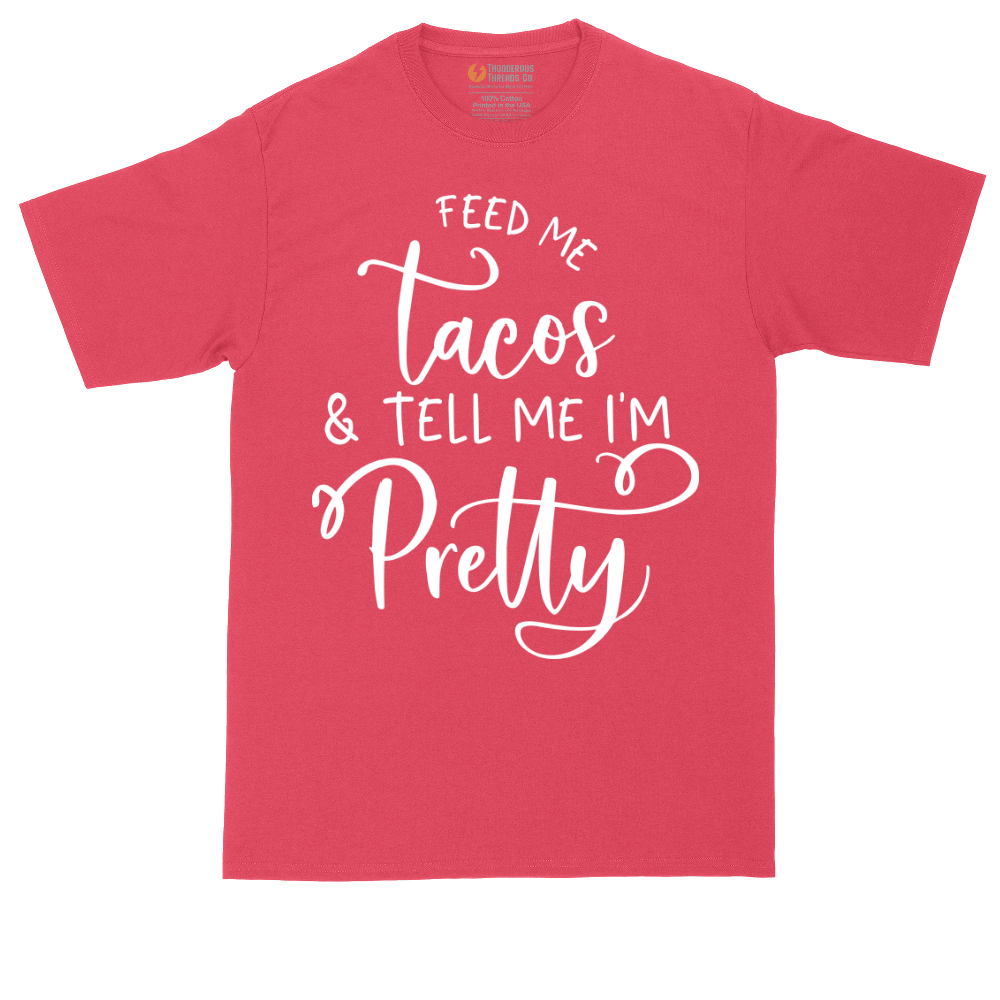 Feed Me Tacos and Tell Me Im Pretty | Mens Tall T-Shirt