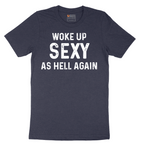 Woke Up Sexy as Hell Again - Mens T-Shirt - Sizes S - 6XL