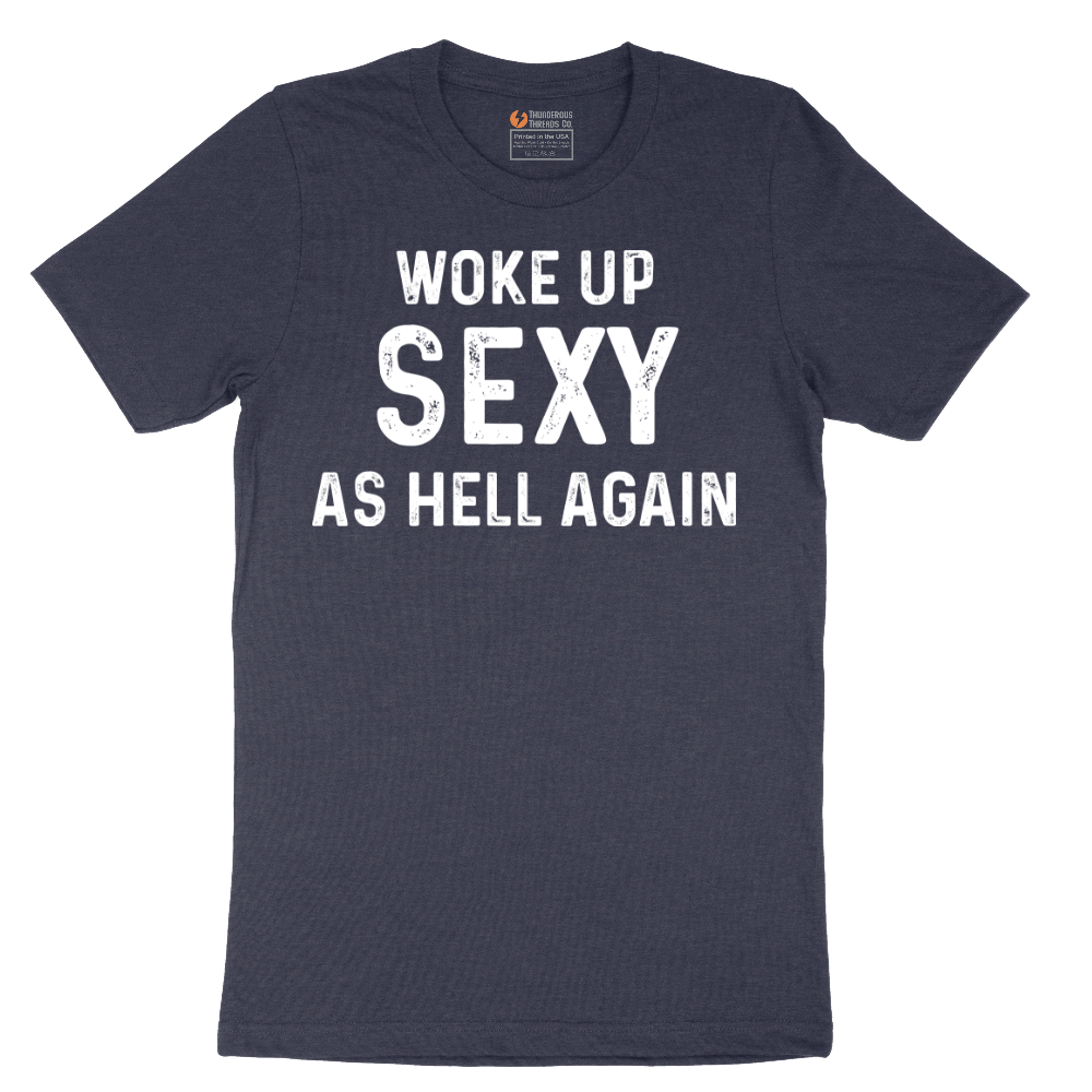 Woke Up Sexy as Hell Again - Mens T-Shirt - Sizes S - 6XL