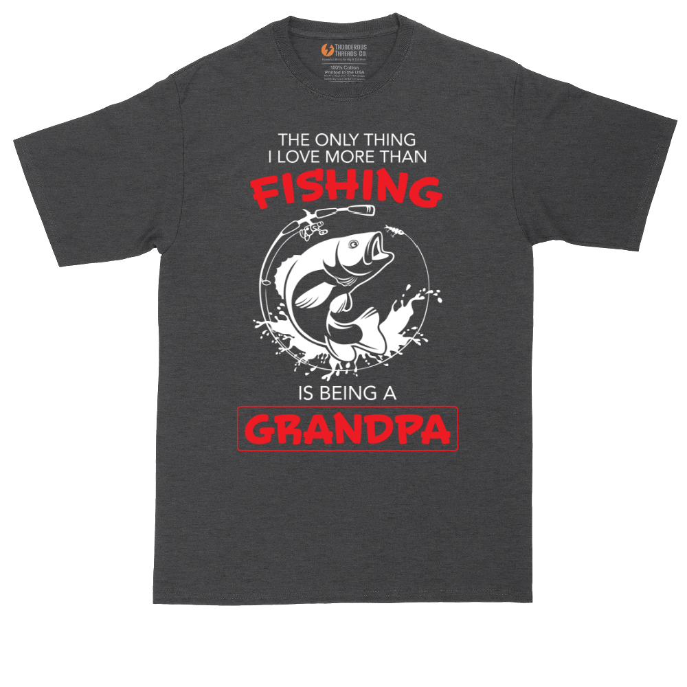 The Only Thing I Love More Than Fishing is Being a Grandpa | Mens Tall T-Shirt
