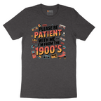 Please Be Patient with Me I'm from the 1900s - Mens T-Shirt - Sizes S - 6XL