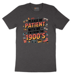 Please Be Patient with Me I'm from the 1900s - Mens T-Shirt - Sizes S - 6XL