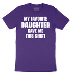 My Favorite Daughter Gave Me This Shirt - Mens T-Shirt - Sizes S - 6XL
