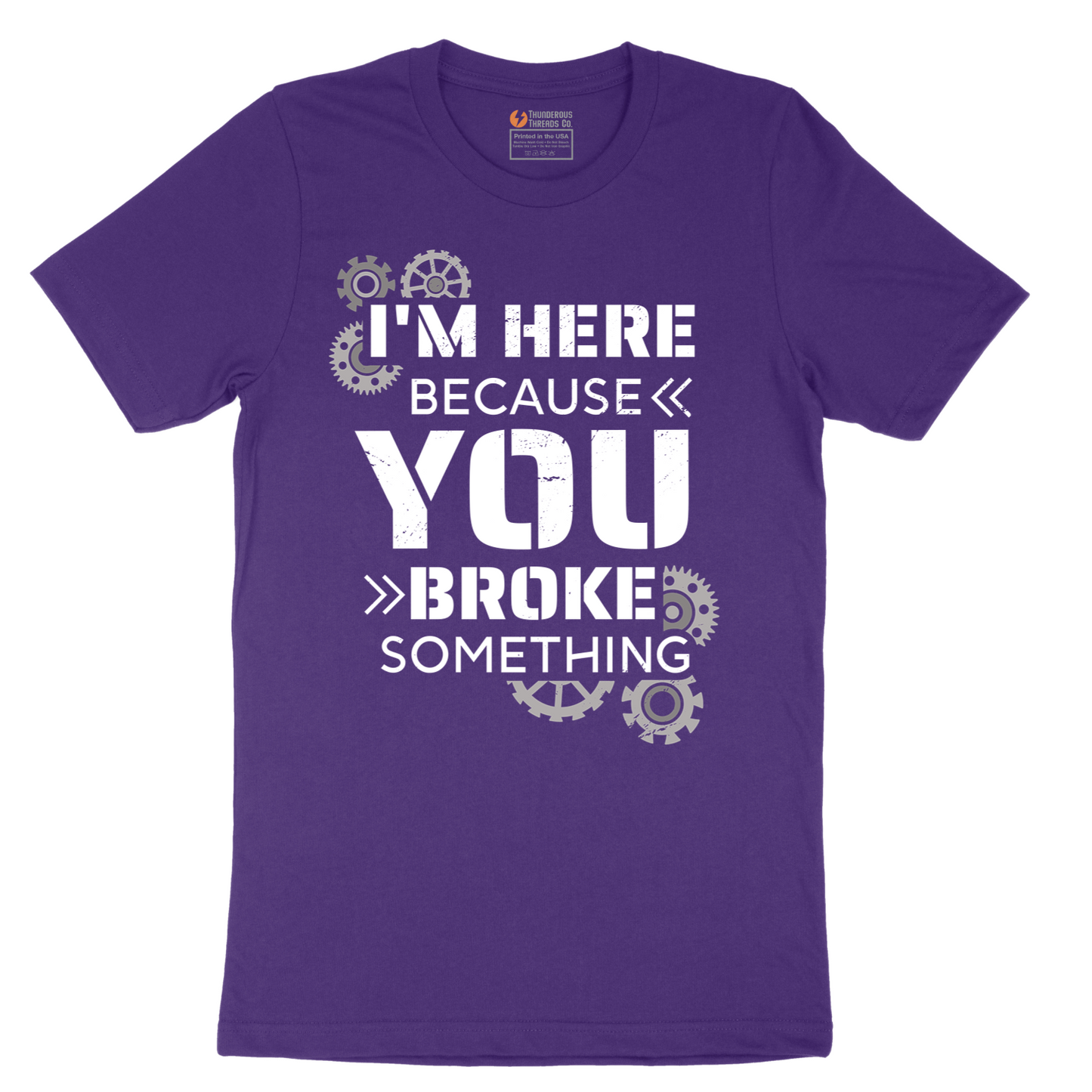 I'm Here Because You Broke Something Version 2 - Mens T-Shirt - Sizes S - 6XL