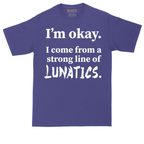 I'm Okay I Come From a Strong Line of Lunatics | Mens Tall T-Shirt