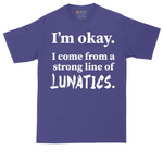I'm Okay I Come From a Strong Line of Lunatics | Mens Tall T-Shirt