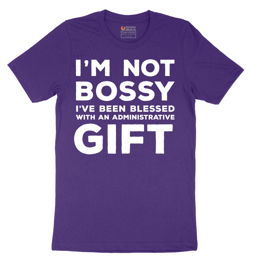 I'm Not Bossy I've Been Blessed with an Administrative Gift - Mens T-Shirt - Sizes S - 6XL