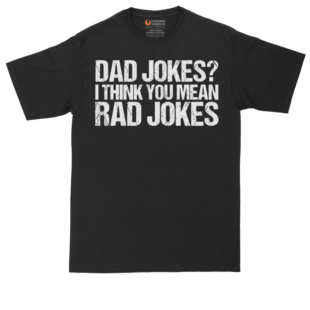 Dad Jokes I Think You Mean Rad Jokes - Mens Tall T-Shirt (Sizes LT to 4XLT)
