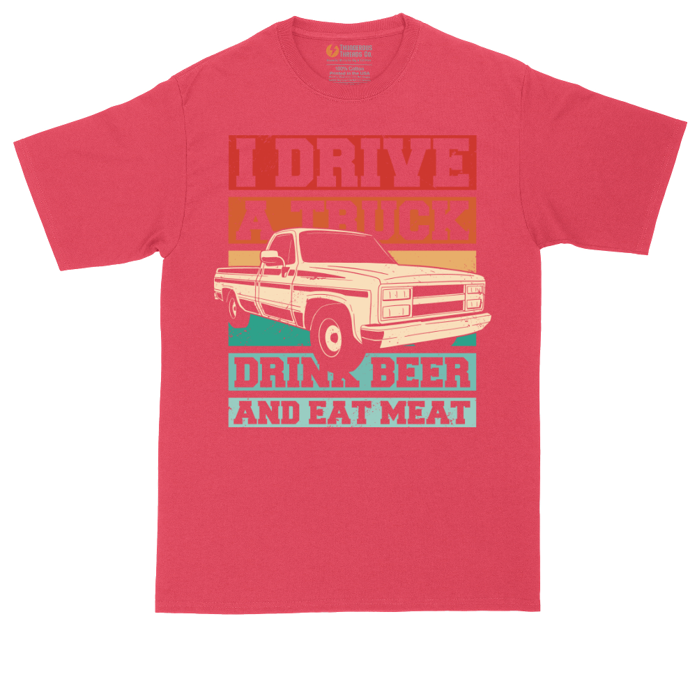 I Drive a Truck Drink Beer and Eat Meat | Mens Tall T-Shirt