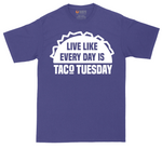 Live Like Every Day is Taco Tuesday | Mens Tall T-Shirt
