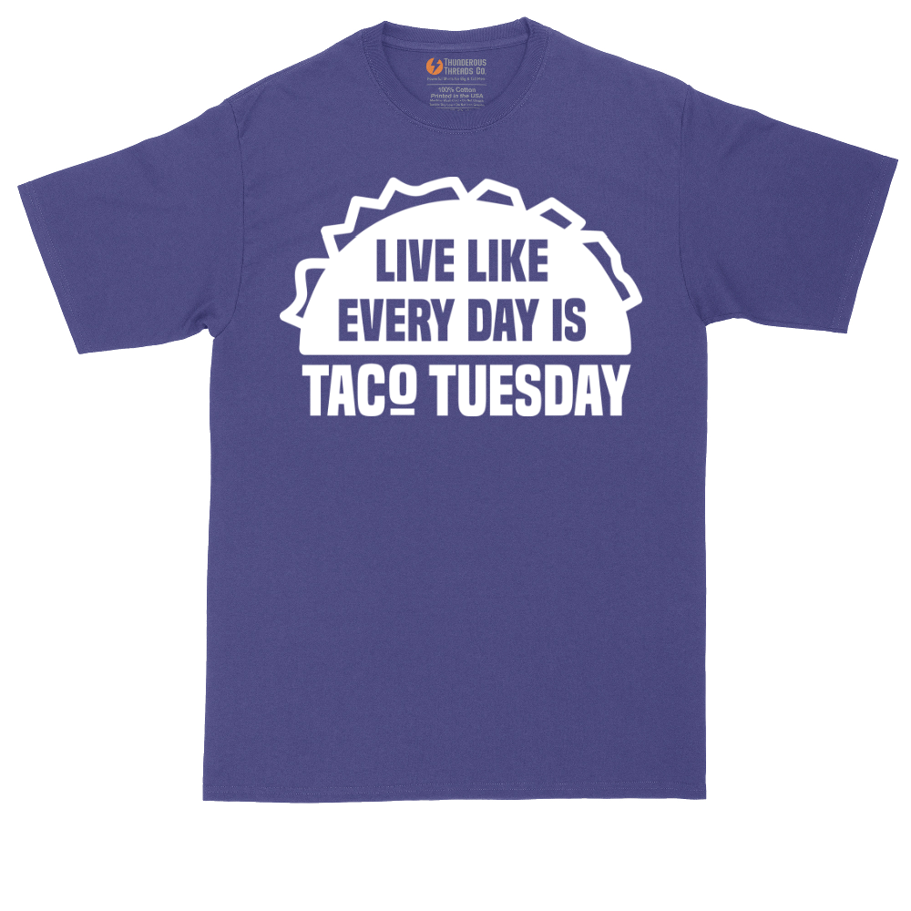 Live Like Every Day is Taco Tuesday | Mens Tall T-Shirt