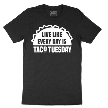 Live Like Every Day is Taco Tuesday - Mens T-Shirt - Sizes S - 6XL