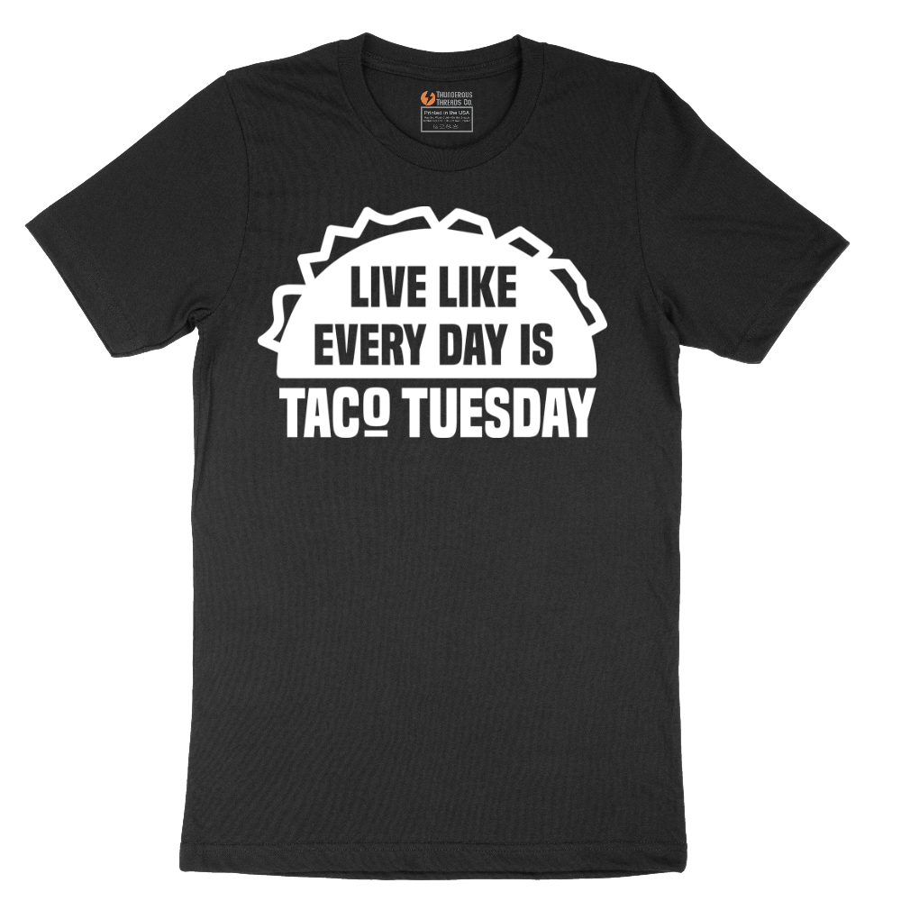 Live Like Every Day is Taco Tuesday - Mens T-Shirt - Sizes S - 6XL