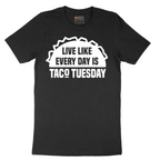 Live Like Every Day is Taco Tuesday - Mens T-Shirt - Sizes S - 6XL