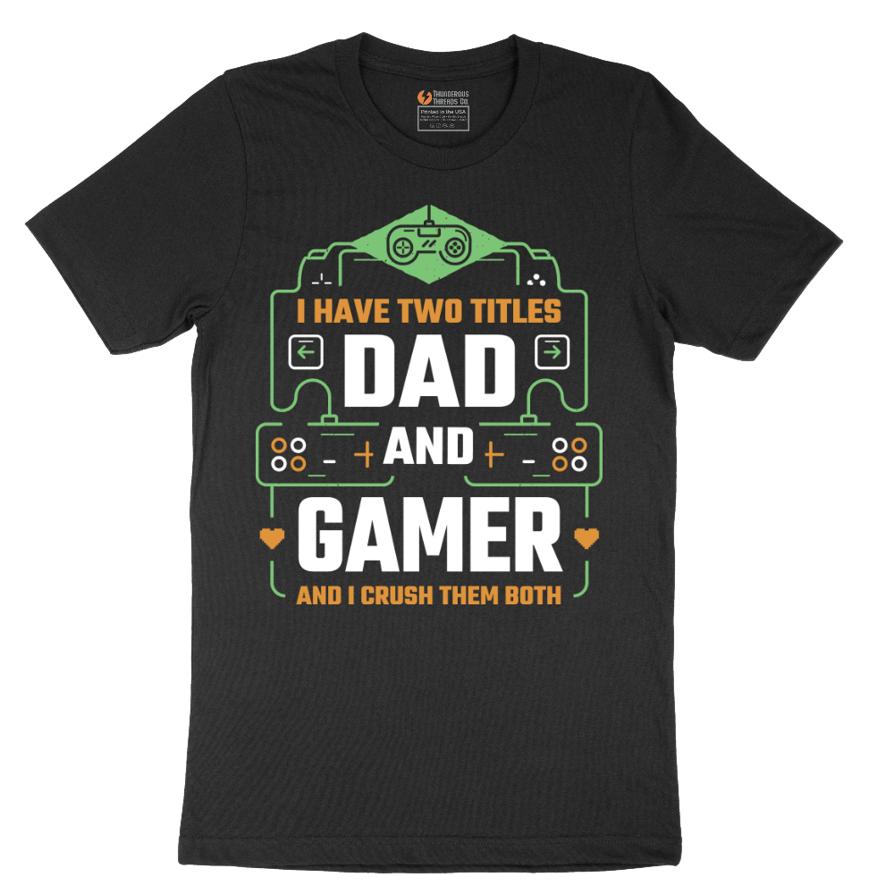 I Have Two Titles Dad and Gamer - Mens T-Shirt - Sizes S - 6XL