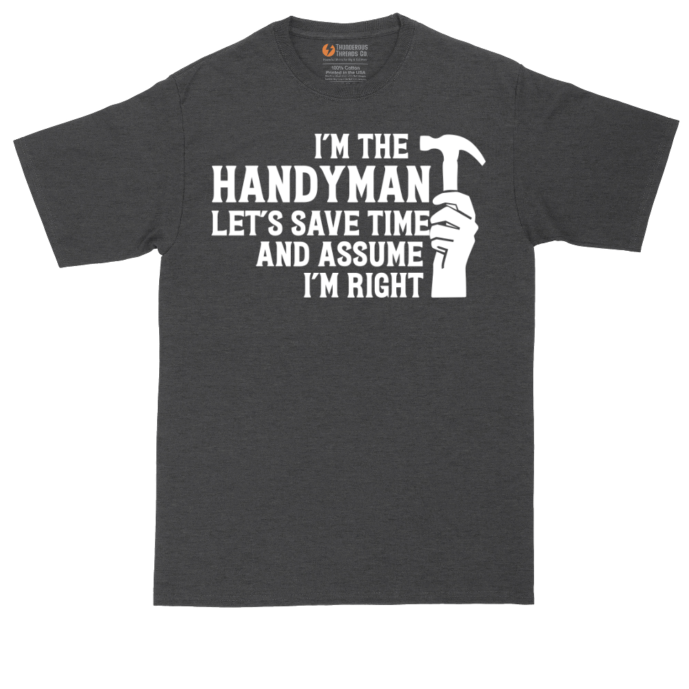 I'm the Handymand Lets Save Time and Assume I'm Right | Mens Tall T-Shirt