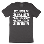 My Level of Sarcasm Depends on Your Level of Stupidity - Mens T-Shirt - Sizes S - 6XL