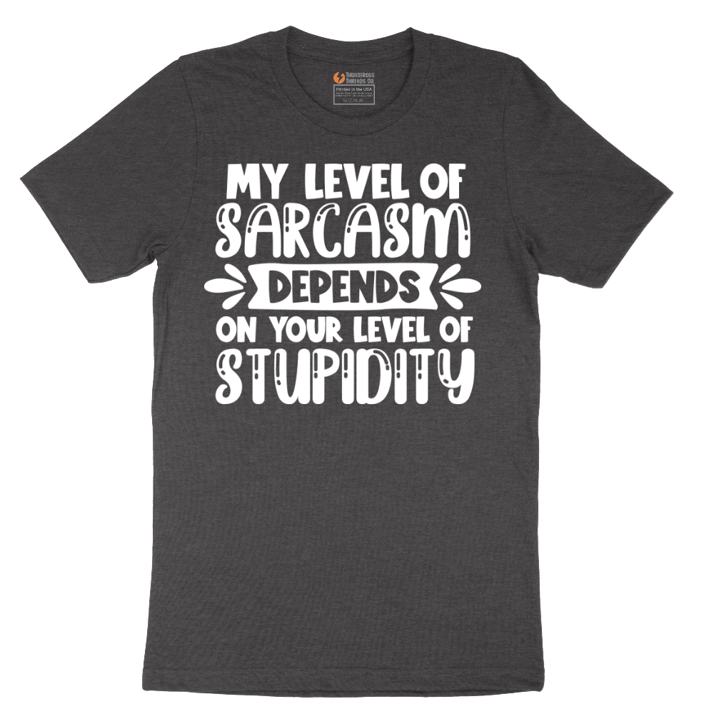 My Level of Sarcasm Depends on Your Level of Stupidity - Mens T-Shirt - Sizes S - 6XL