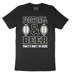 Football and Beer thats Why I'm Here Version 2 - Mens T-Shirt - Sizes S - 6XL