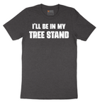 Ill Be In My Tree Stand - Mens T-Shirt - Sizes S - 6XL