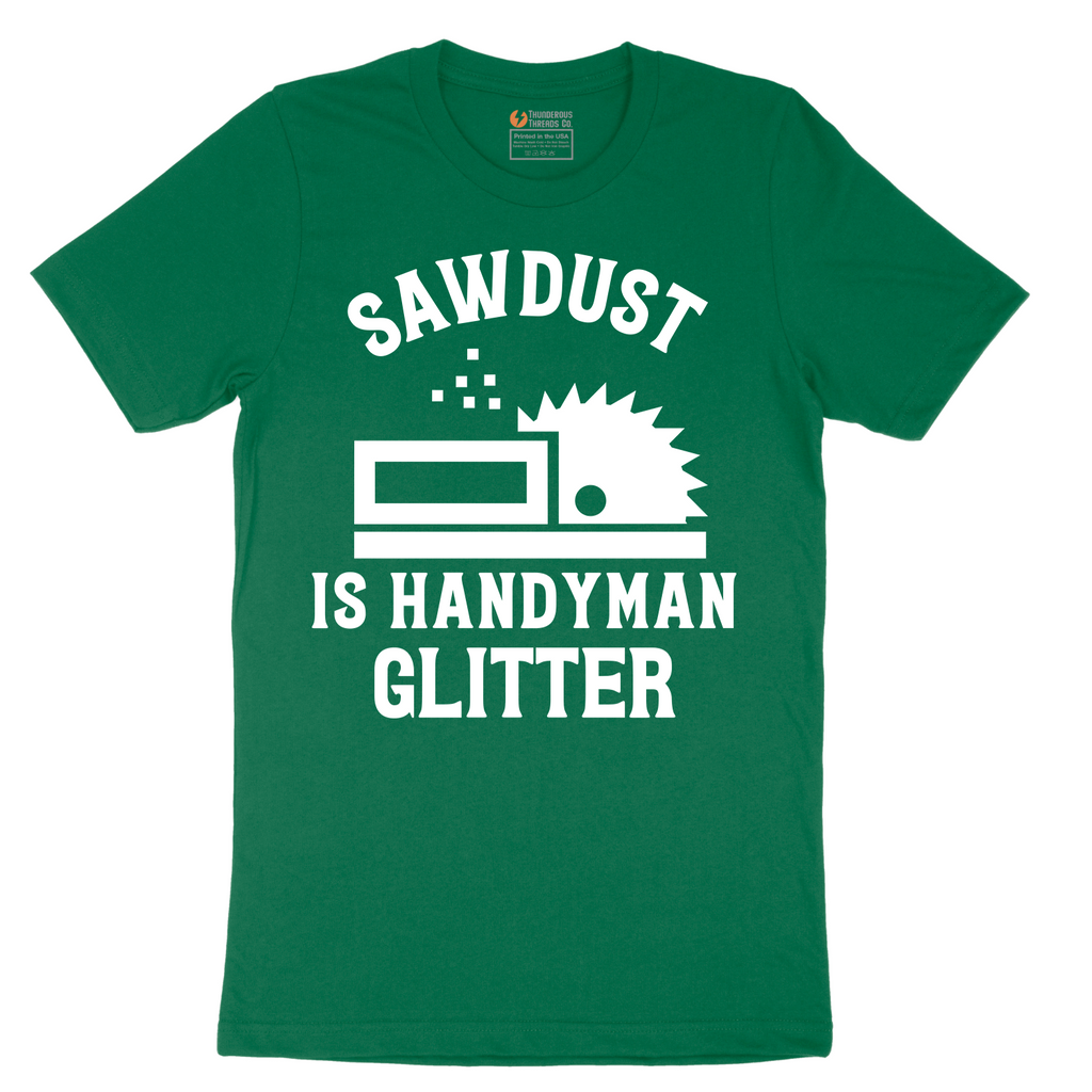 Sawdust is Handyman Glitter - Mens T-Shirt - Sizes S - 6XL