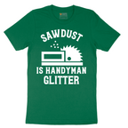 Sawdust is Handyman Glitter - Mens T-Shirt - Sizes S - 6XL