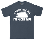 If You Don't Like Tacos I'm Nacho Type | Mens Tall T-Shirt