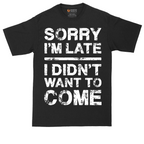 Sorry I'm Late I Didn't Want to Come Version 3 | Mens Tall T-Shirt