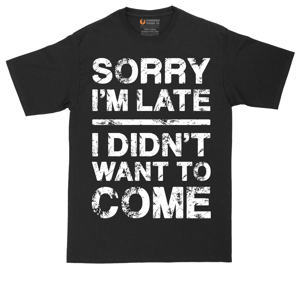 Sorry I'm Late I Didn't Want to Come Version 3 | Mens Tall T-Shirt