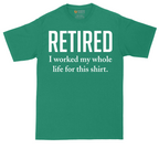 Retired I Worked My Whole Life for This Shirt | Mens Tall T-Shirt