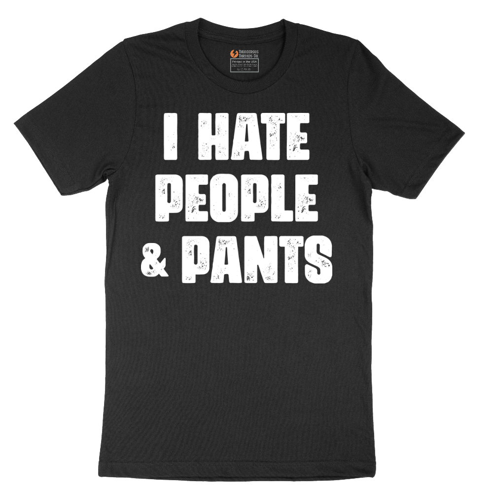 I Hate People and Pants - Mens T-Shirt - Sizes S - 6XL