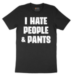I Hate People and Pants - Mens T-Shirt - Sizes S - 6XL