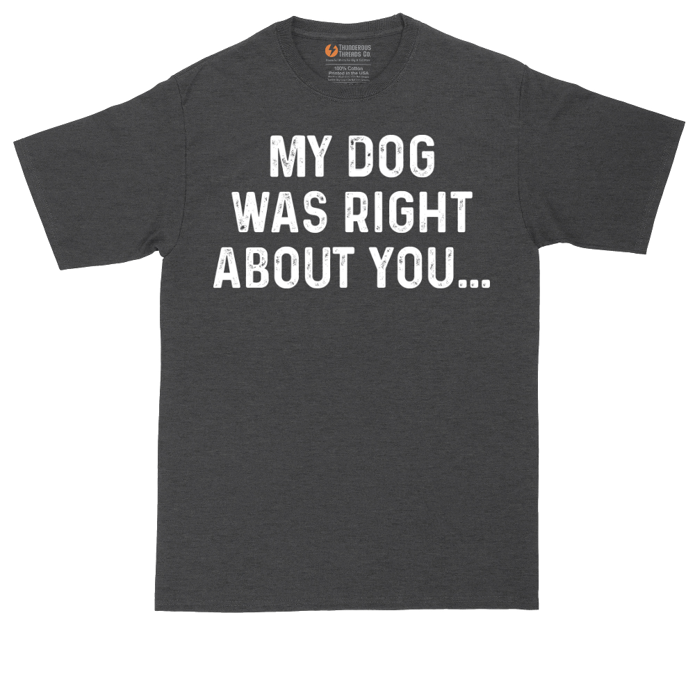 My Dog was Right About You | Mens Tall T-Shirt