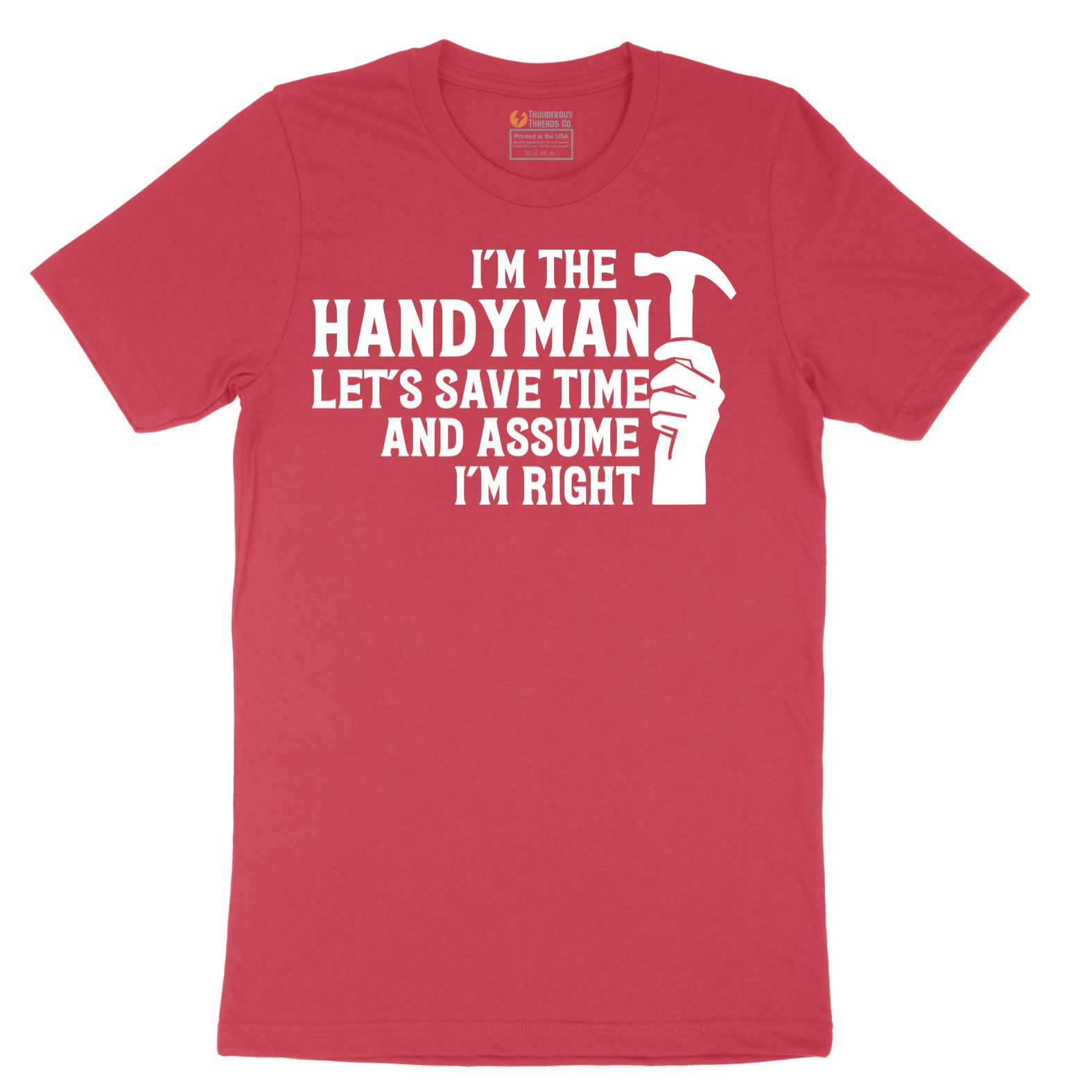 I'm the Handymand Lets Save Time and Assume I'm Right - Mens T-Shirt - Sizes S - 6XL