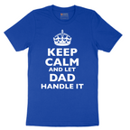 Keep Calm and Let Dad Handle It - Mens T-Shirt - Sizes S - 6XL