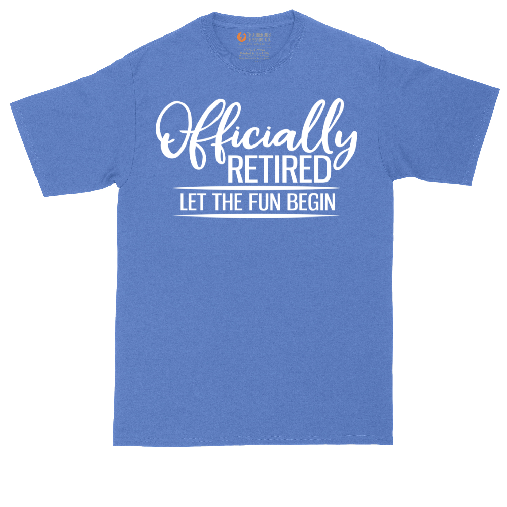 Officially Retired Let the Fun Begin | Mens Tall T-Shirt