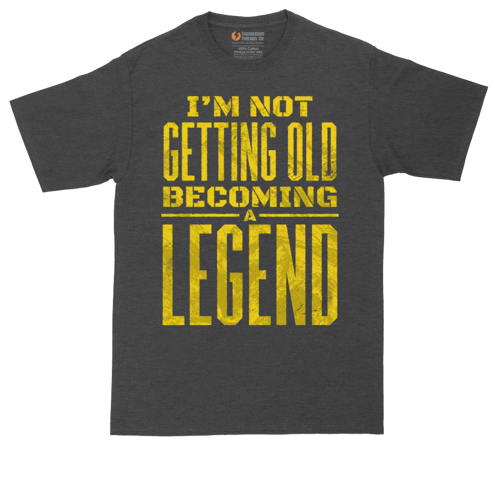 I'm Not Getting Old Becoming a Lendend_Full - Mens Tall T-Shirts