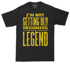 I'm Not Getting Old Becoming a Lendend_Full - Mens Tall T-Shirts