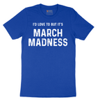 I'd Love to But It's March Madness - Mens T-Shirt - Sizes S - 6XL