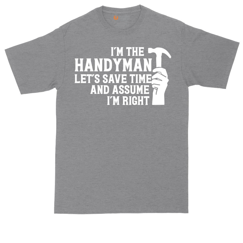 I'm the Handymand Lets Save Time and Assume I'm Right | Mens Tall T-Shirt