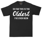 So Far this is the Oldest I've Ever Been | Mens Tall T-Shirt