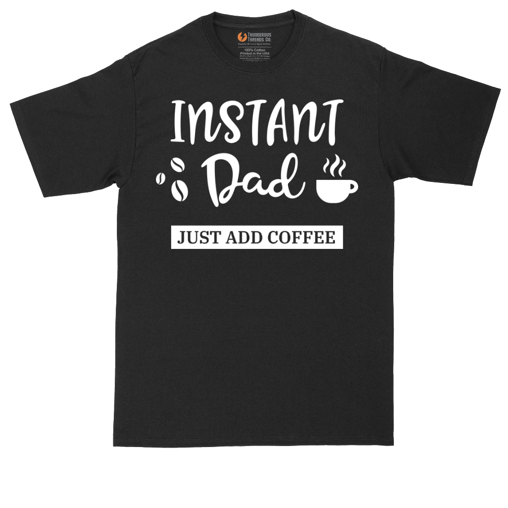 Instant Dad Just Add Coffee | Mens Tall T-Shirt