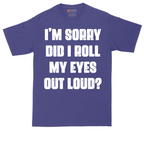 I'm Sorry Did I Roll My Eyes Out Loud Version 2 | Mens Tall T-Shirt