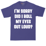 I'm Sorry Did I Roll My Eyes Out Loud Version 2 | Mens Tall T-Shirt