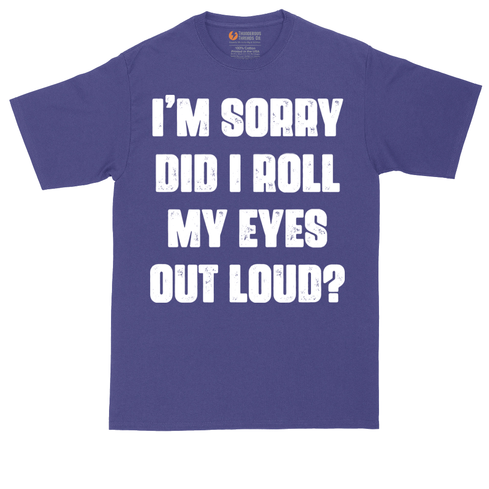 I'm Sorry Did I Roll My Eyes Out Loud Version 2 | Mens Tall T-Shirt
