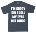 I'm Sorry Did I Roll My Eyes Out Loud Version 2 | Mens Tall T-Shirt